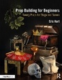 Cover: Prop Building for Beginners - Routledge