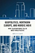 Cover: Geopolitics, Northern Europe, and Nordic Noir - Routledge
