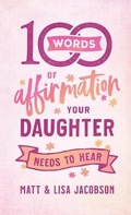Cover: 100 Words of Affirmation Your Daughter Needs to Hear - Fleming H. Revell Company