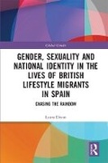 Cover: Gender, Sexuality and National Identity in the Lives of British Lifestyle Migrants in Spain - Routledge