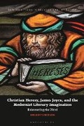 Cover: Christian Heresy, James Joyce, and the Modernist Literary Imagination - Bloomsbury Academic