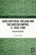 Cover: Lord Dufferin, Ireland and the British Empire, C. 1820-1900 - Taylor & Francis