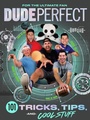 Cover: Dude Perfect 101 Tricks, Tips, and Cool Stuff - Tommy Nelson