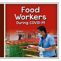 Cover: Food Workers During Covid-19 - Crabtree Publishing Co,Canada