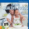 Cover: Eating Healthy Foods - Cavendish Square Publishing