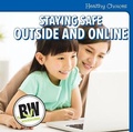 Cover: Staying Safe Outside and Online - Cavendish Square Publishing