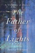 Cover: The Father of Lights - A Theology of Beauty - Baker Academic, Div of Baker Publishing Group