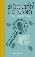 Cover: The True Crime Dictionary: From Alibi to Zodiac - Ulysses Press