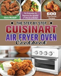 Abbildung von: The Step by Step Cuisinart Air Fryer Oven Cookbook - Gloria Murdock