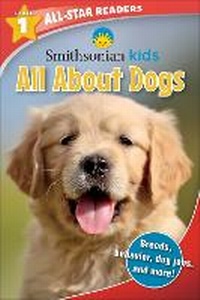 Enlarge image Cover: Smithsonian Kids All-Star Readers: All About Dogs Level 1 - Silver Dolphin Books