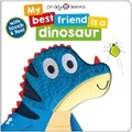 Cover: My Best Friend: Is a Dinosaur - Priddy Books
