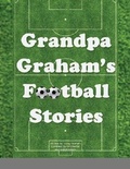Cover: Grandpa Graham's Football Stories - Lulu.com
