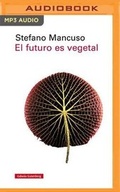 Cover: El Futuro Es Vegetal (Narracion En Castellano) - Audible Studios on Brilliance