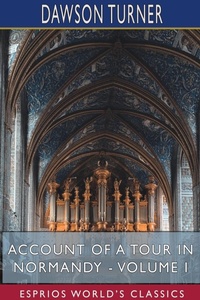 Abbildung von: Account of a Tour in Normandy - Volume I (Esprios Classics) - Blurb