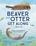 Cover: Beaver and Otter Get Along...Sort of - Dawn Publications,U.S.