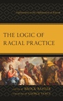 Cover: The Logic of Racial Practice - Lexington Books