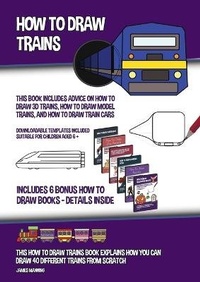 Enlarge image Cover: How to Draw Trains (This Book Includes Advice on How to Draw 3D Trains, How to Draw Model Trains, and How to Draw Train Cars) - CBT Books