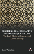 Cover: Joseph Karo and Shaping of Modern Jewish Law - Anthem Press