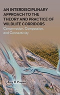 Cover: An Interdisciplinary Approach to the Theory and Practice of Wildlife Corridors - Anthem Press