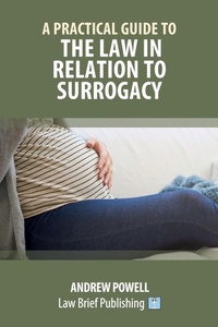 Enlarge image Cover: A Practical Guide to the Law in Relation to Surrogacy - Law Brief Publishing