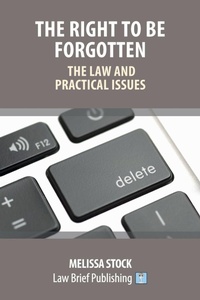 Abbildung von: The Right to be Forgotten - The Law and Practical Issues - Law Brief Publishing