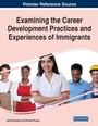 Cover: Examining the Career Development Practices and Experiences of Immigrants - Business Science Reference
