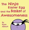 Cover: The Ninja Easter Egg and the Basket of Awesomeness - Rayor Publishing