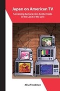 Cover: Japan on American TV - Screaming Samurai Join Anime Clubs in the Land of the Lost - Association for Asian Studies