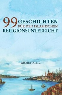 Abbildung von: 99 Geschichten f?r den islamischen Religionsunterricht - 99 Geschichten Fur Den Islamischen Religionsunterricht