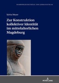Cover: Zur Konstruktion kollektiver Identit&auml;t im mittelalterlichen Magdeburg - Peter Lang Verlag