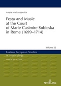 Cover: Festa and Music at the Court of Marie Casimire Sobieska in Rome (1699-1714) - Peter Lang Verlag