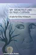 Cover: MY IDEAS FELT LIKE OUTSIZE CLOTHES. A tale for Etty Hillesum - Frenis Zero