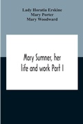 Cover: Mary Sumner, Her Life And Work Part I Memoir Of Mrs. Sumner Part Ii.-A Short History Of The Mothers' Union Compiled From The Manuscript History Of The Society - ALPHA EDITION