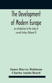 Enlarge image Cover: The Development Of Modern Europe; An Introduction To The Study Of Current History (Volume Ii) - ALPHA EDITION
