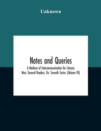Abbildung von: Notes And Queries; A Medium Of Intercommunication For Literary Men, General Readers, Etc. Seventh Series- (Volume Vii) - ALPHA EDITION