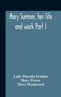 Cover: Mary Sumner, Her Life And Work Part I Memoir Of Mrs. Sumner Part Ii.-A Short History Of The Mothers' Union Compiled From The Manuscript History Of The Society - ALPHA EDITION