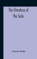 Cover: The Literature Of The Turks. A Turkish Chrestomathy Consisting Of Extracts In Turkish From The Best Turkish Authors (Historians, Novelists, Dramatists) With Interlinear And Free Translations In English, Biographical And Grammatical Notes And Facsimiles Of Ms. - ALPHA EDITION