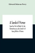 Cover: A Sanskrit Primer; Based On The Leitfaden Fuer Den Elementarcursus Des Sanskrit Of Georg Buehler Of Vienna - ALPHA EDITION
