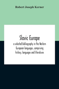 Abbildung von: Slavic Europe; A Selected Bibliography In The Western European Languages, Comprising History, Languages And Literatures - ALPHA EDITION