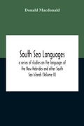 Cover: South Sea Languages, A Series Of Studies On The Languages Of The New Hebrides And Other South Sea Islands (Volume Ii) - ALPHA EDITION