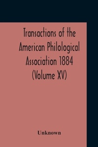 Abbildung von: Transactions Of The American Philological Association 1884 (Volume Xv) - ALPHA EDITION