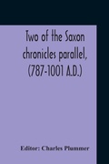 Cover: Two Of The Saxon Chronicles Parallel, (787-1001 A.D.) With Supplementary Extracts From The Others A Revised Text Edited, With Introduction, Critical Notes, And Glossary - ALPHA EDITION