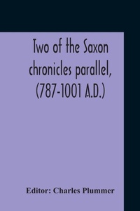 Enlarge image Cover: Two Of The Saxon Chronicles Parallel, (787-1001 A.D.) With Supplementary Extracts From The Others A Revised Text Edited, With Introduction, Critical Notes, And Glossary - ALPHA EDITION