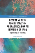Cover: George W Bush Administration Propaganda for an Invasion of Iraq - Routledge
