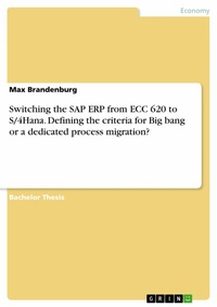 Abbildung von: Switching the SAP ERP from ECC 620 to S/4Hana. Defining the criteria for Big bang or a dedicated process migration? - GRIN Verlag