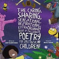 Abbildung von: The Caring, Sharing, Sensational, Inspirational, Extraordinary book of passionate poetry for spectacular children! - Jodie Elizabeth Adams