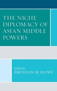 Enlarge image Cover: The Niche Diplomacy of Asian Middle Powers - Lexington Books