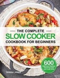 Cover: The Complete Slow Cooker Cookbook for Beginners - Neographite Press