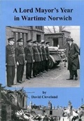 Cover: A Lord Mayor's Year in Wartime Norwich - David Cleveland