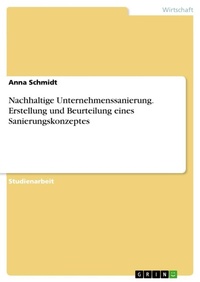 Abbildung von: Nachhaltige Unternehmenssanierung. Erstellung und Beurteilung eines Sanierungskonzeptes - GRIN Verlag